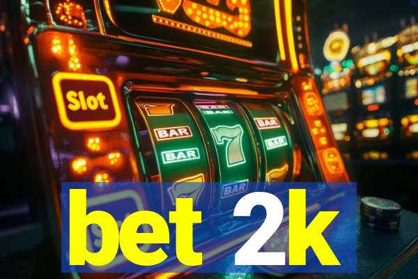 bet 2k